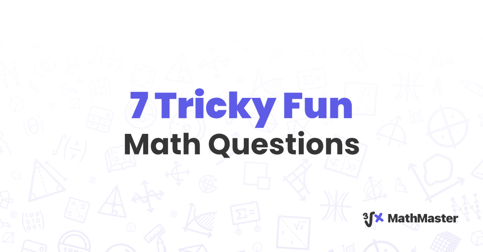 7 Tricky Fun Math Questions