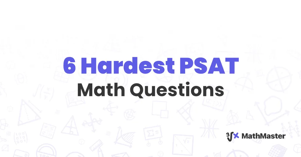 6 Hardest PSAT Math Questions