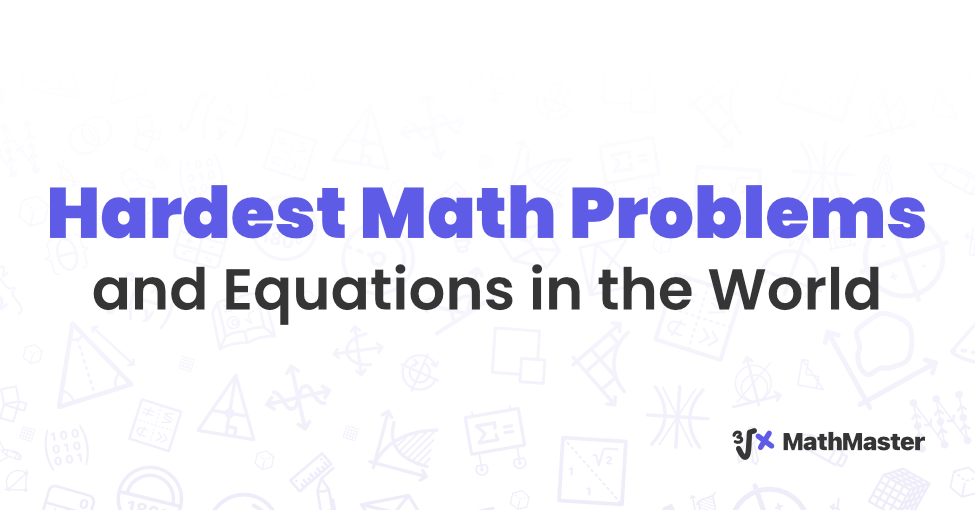 3 Hardest Math Problems and Equations in the World