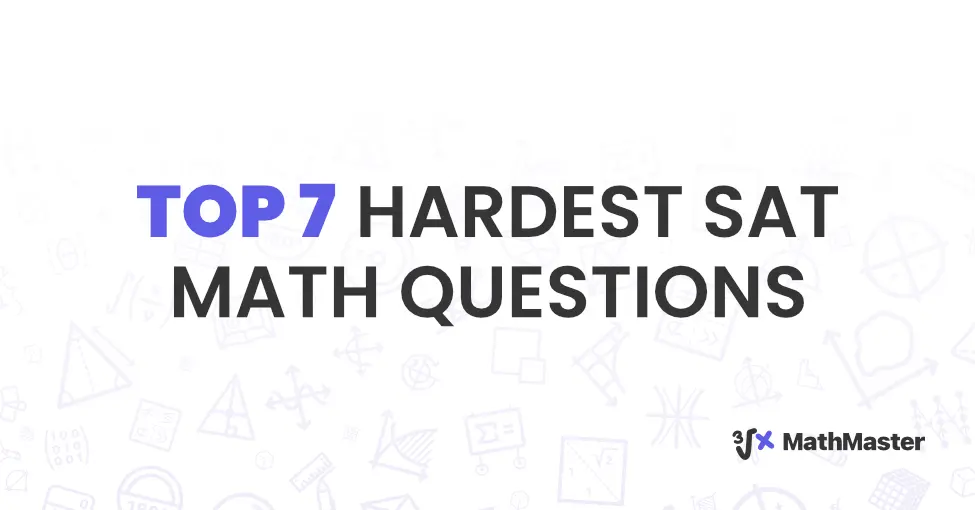 Top 7 Hardest SAT Math Questions