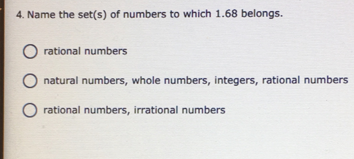 4. Name the sets of numbers to which 1.68 belongs. rational numbers ...