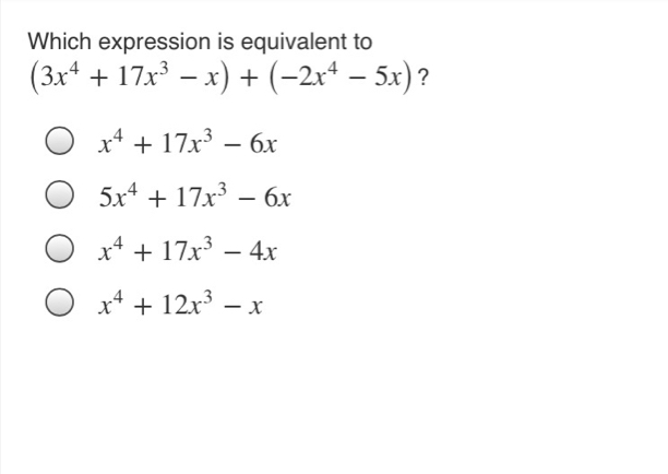 Which expression is equivalent to 3x4+17x3-x+-2x4-5x ? x4+17x3-6x 5x4 ...